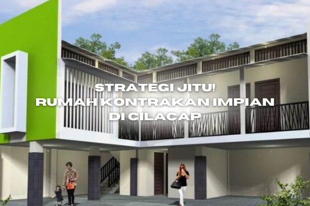 Rumah Impian di Cilacap: Solusi Terbaik untuk Bangunan Berkualitas